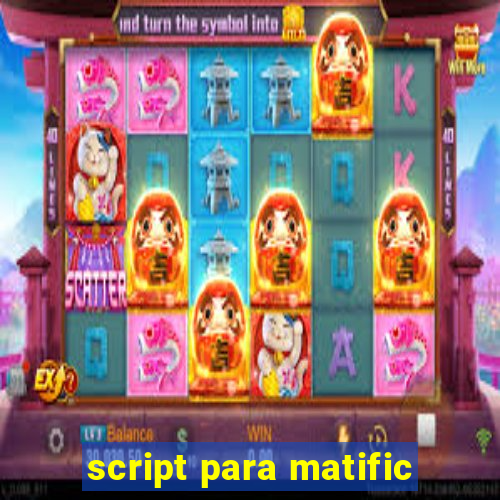 script para matific